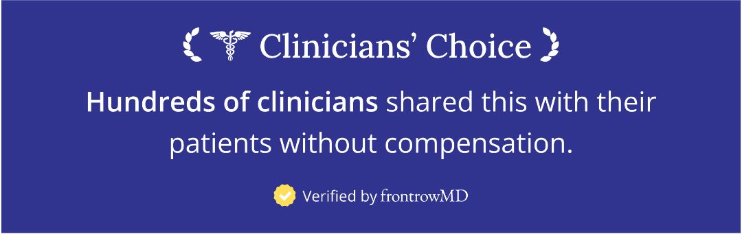 Clinicians' Choice, verified by frontrowMD. Hundreds of clinicians shared this with their patients without compensation.
